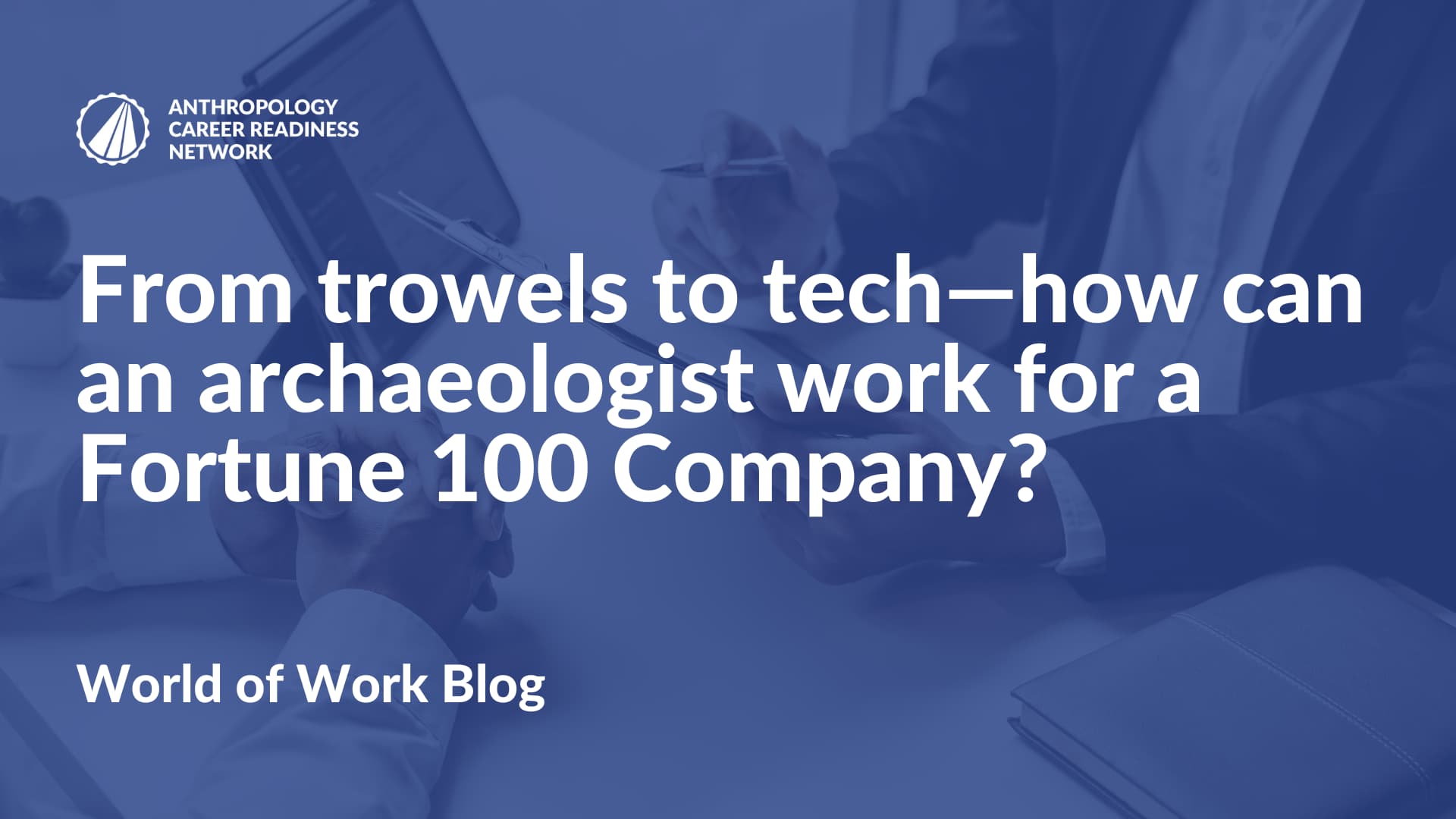 From trowels to tech—how can an archaeologist work for a Fortune 100 Company?