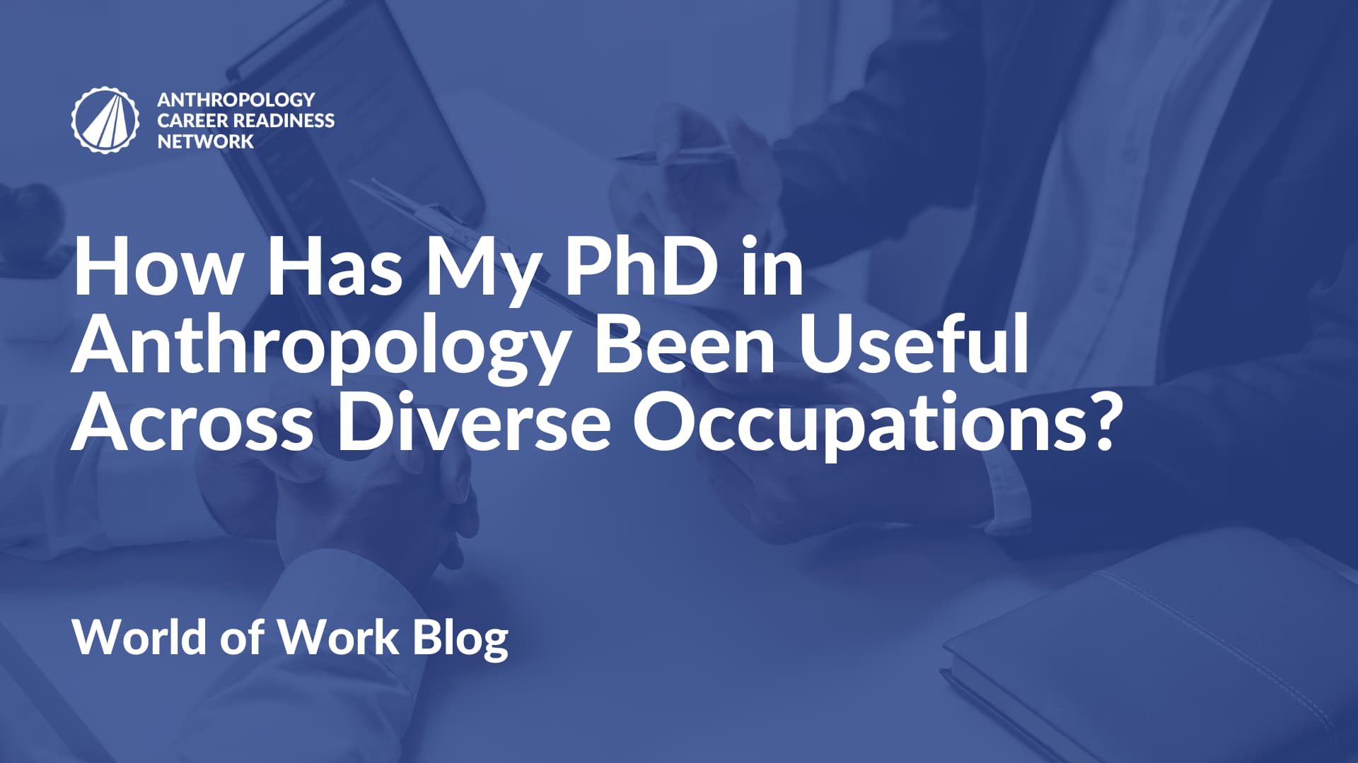 How Has My PhD in Anthropology Been Useful Across Diverse Occupations