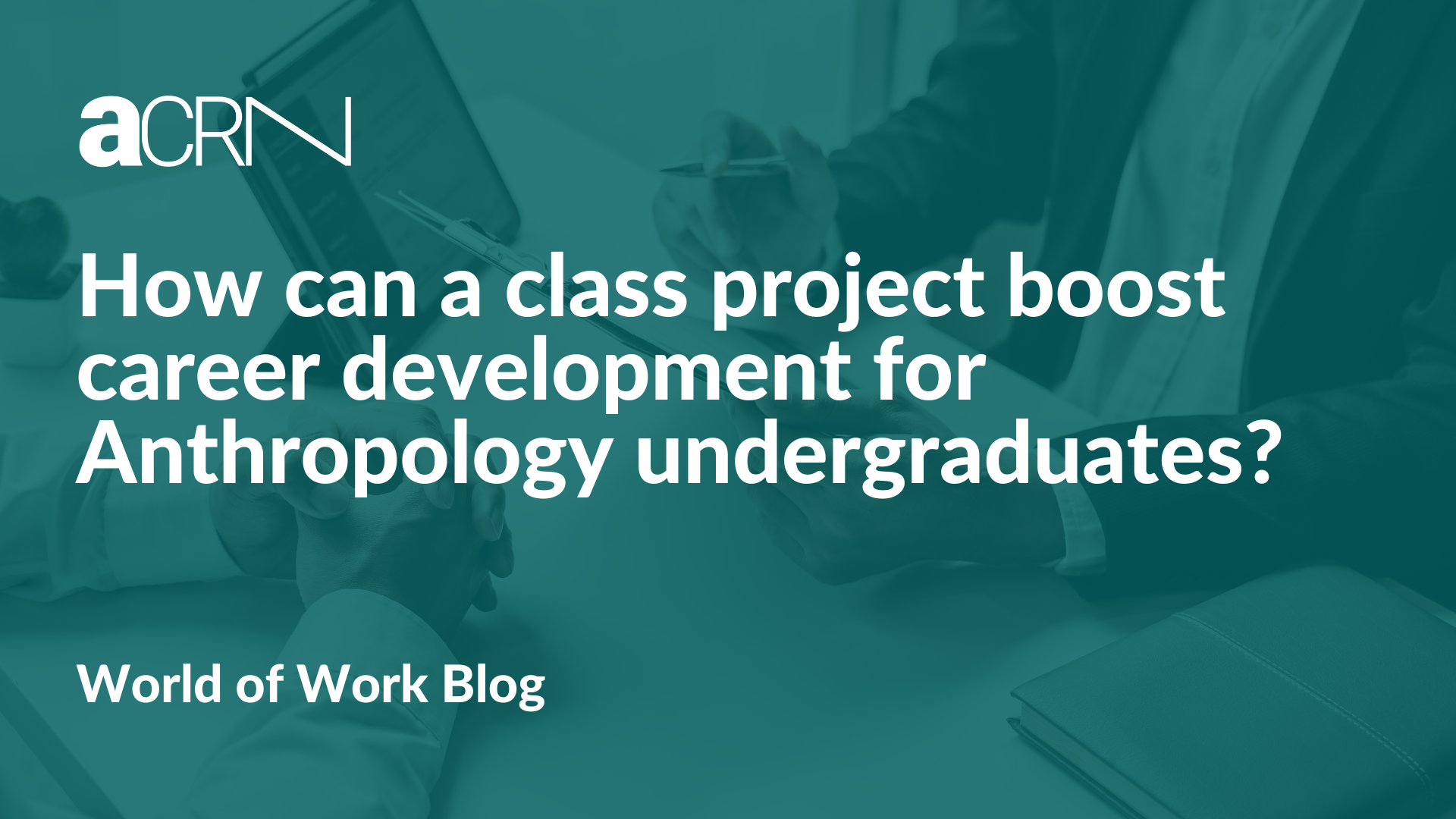 How can a class project boost career development for Anthropology undergraduates?